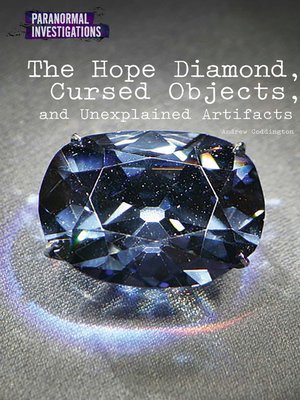 cover image of The Hope Diamond, Cursed Objects, and Unexplained Artifacts